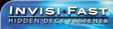 Invisi-Fast Hidden Deck Fasteners